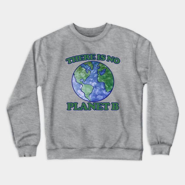 There is no planet B Crewneck Sweatshirt by bubbsnugg